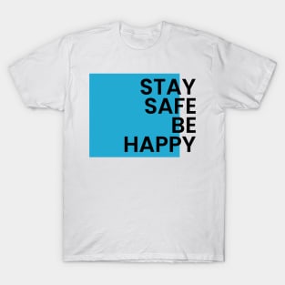 Stay safe be happy T-Shirt